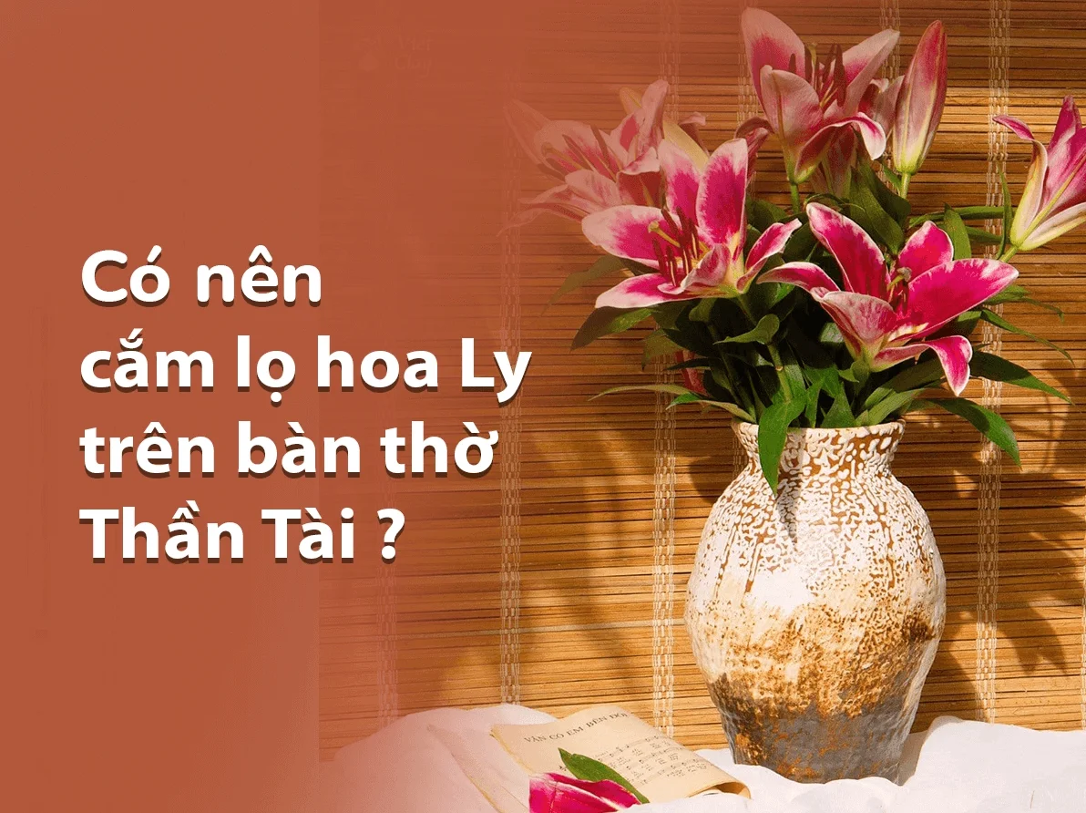 Có nên cắm hoa ly trên bàn thờ Thần Tài?